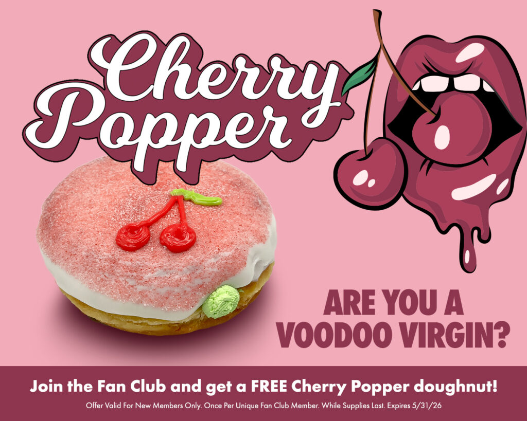 top half of image shows a doughnut filled with light green lime filling topped with cherry frosting and it is surrounded by limed and cherries. bottom indicates "are you a voodoo virgin? cherry popper" "join the fan club for a free cherry popper doughnut. valid for new members only, while supplies last. limit one per unique guest. expires 5/31/26."